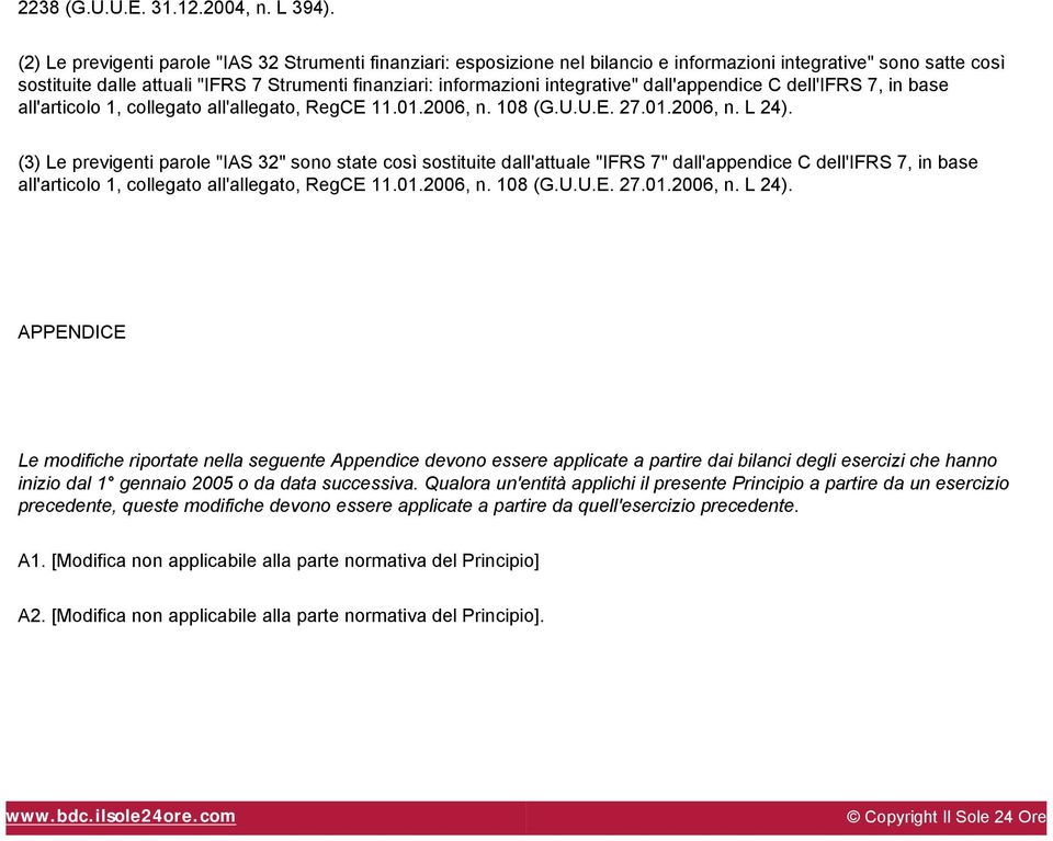 C dll'ifrs 7, in bas all'articolo 1, collgato all'allgato, RgCE 11.01.2006, n. 108 (G.U.U.E. 27.01.2006, n. L 24).