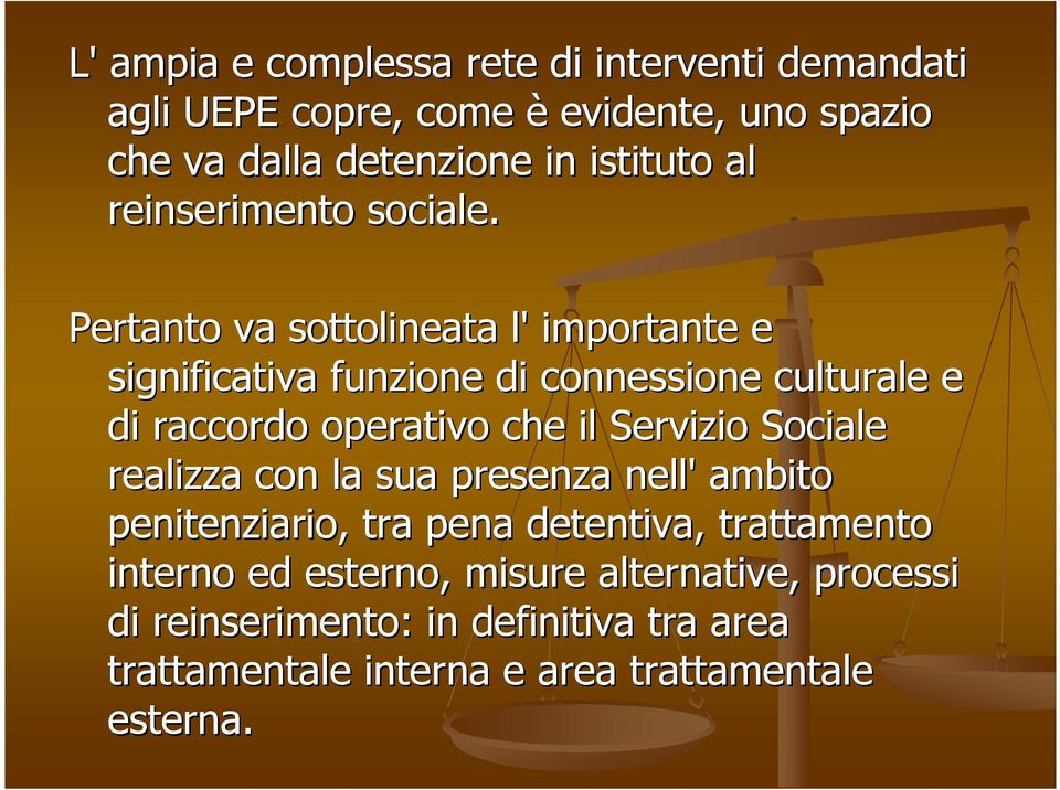 Pertanto va sottolineata l' importante e significativa funzione di connessione culturale e di raccordo operativo che il Servizio