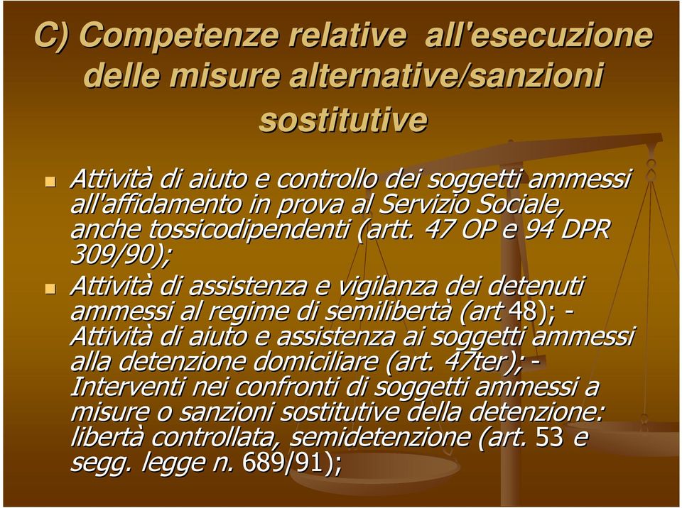 47 OP e 94 DPR 309/90); Attività di assistenza e vigilanza dei detenuti ammessi al regime di semilibertà (art 48); - Attività di aiuto e assistenza