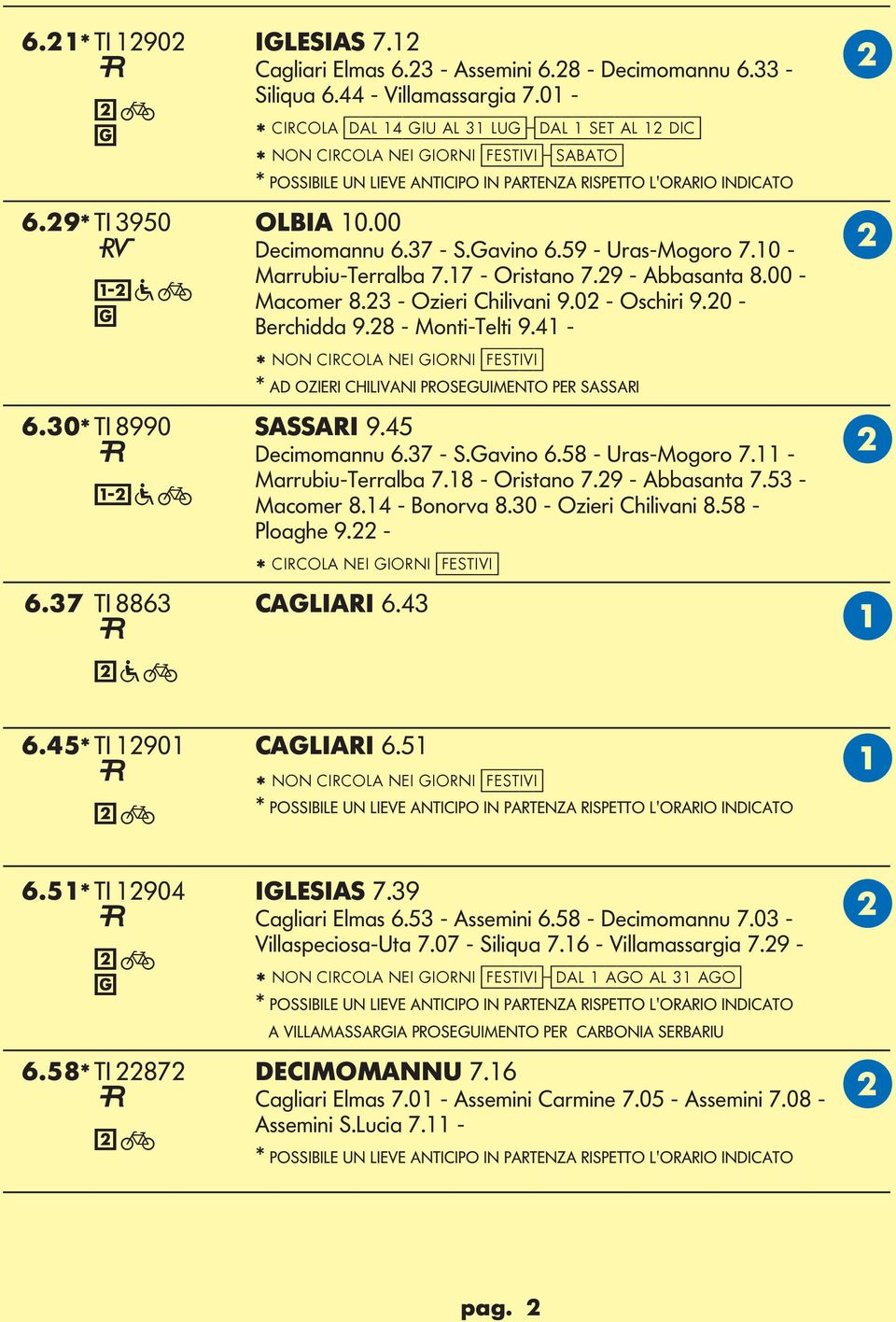 37 - S.avino 6.59 - Uras-Mogoro 7.10 - Marrubiu-Terralba 7.17 - Oristano 7.29 - bbasanta 8.00 - Macomer 8.23 - Ozieri Chilivani 9.02 - Oschiri 9.20 - erchidda 9.28 - Monti-Telti 9.