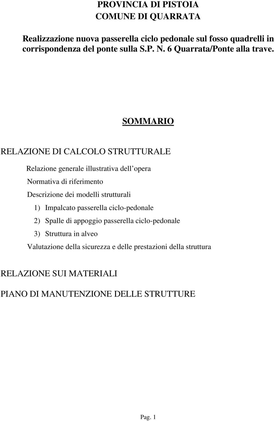 SOMMARIO RELAZIONE DI CALCOLO STRUTTURALE Relazione generale illustrativa dell opera Normativa di riferimento Descrizione dei modelli