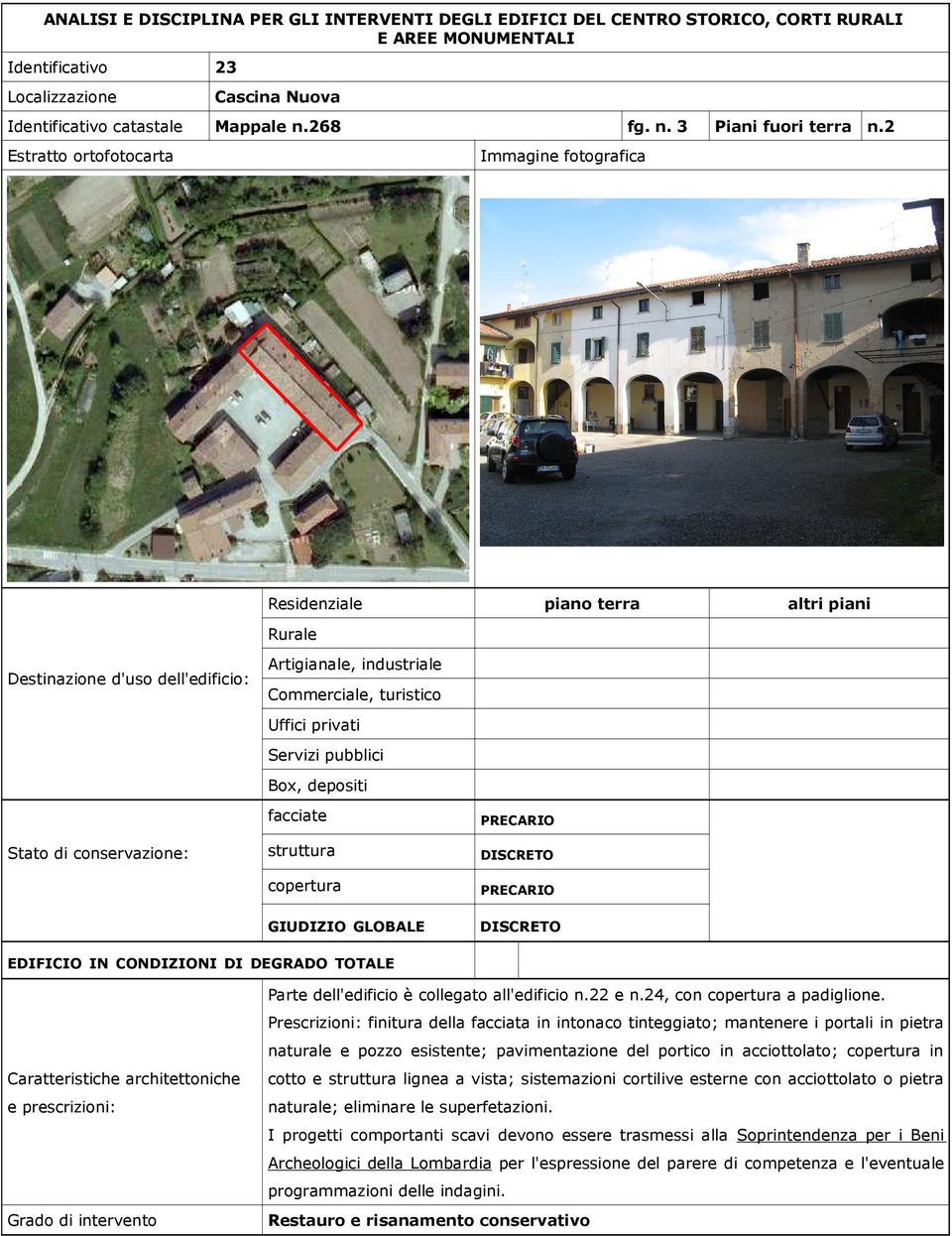 Prescrizioni: finitura della facciata in intonaco tinteggiato; mantenere i portali in pietra naturale e pozzo esistente;