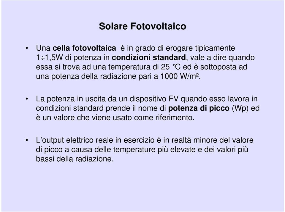 La potenza in uscita da un dispositivo FV quando esso lavora in condizioni standard prende il nome di potenza di picco (Wp) ed è un valore che