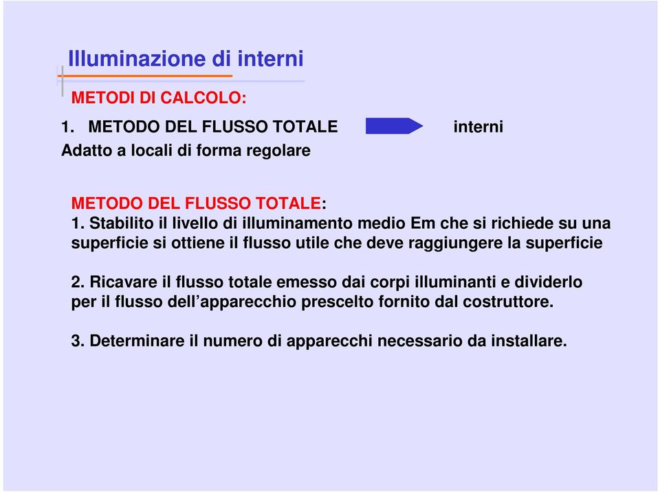 Stabilito il livello di illuminamento medio Em che si richiede su una superficie si ottiene il flusso utile che deve