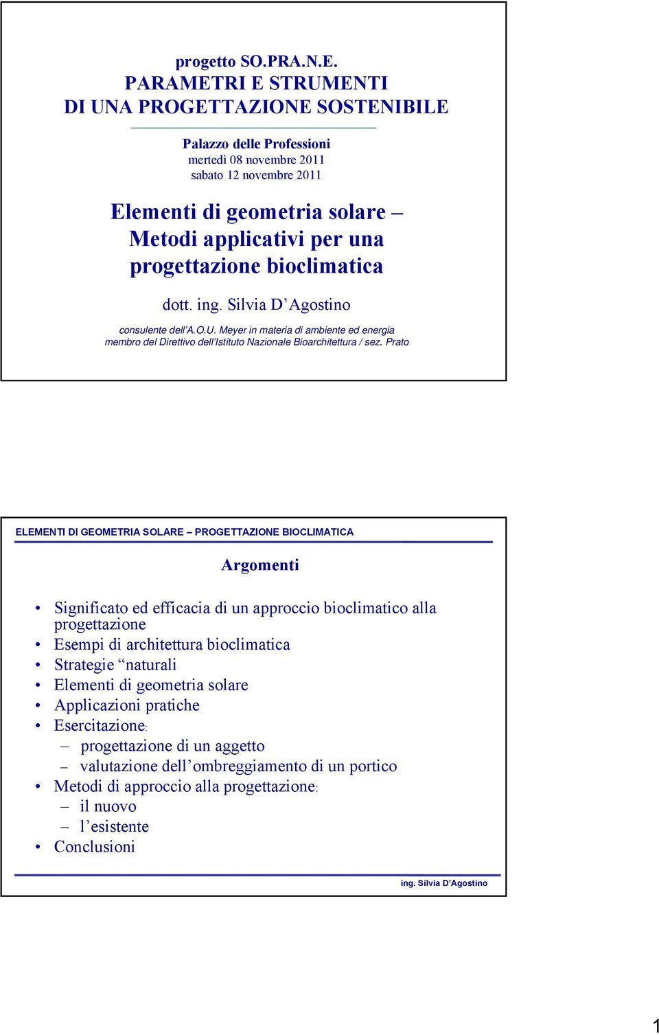 una progettazione bioclimatica dott. consulente dell A.O.U. Meyer in materia di ambiente ed energia membro del Direttivo dell Istituto Nazionale Bioarchitettura / sez.