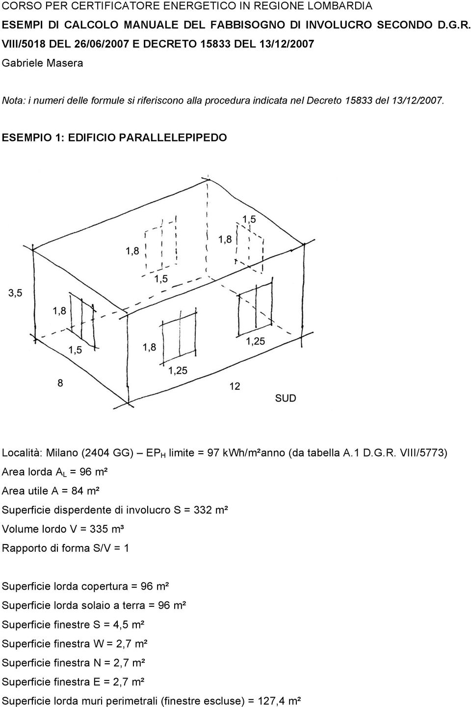 LLELEPIPEDO Località: Milano (2404 GG) EP H limite = 97 kwh/m²anno (da tabella A.1 D.G.R.