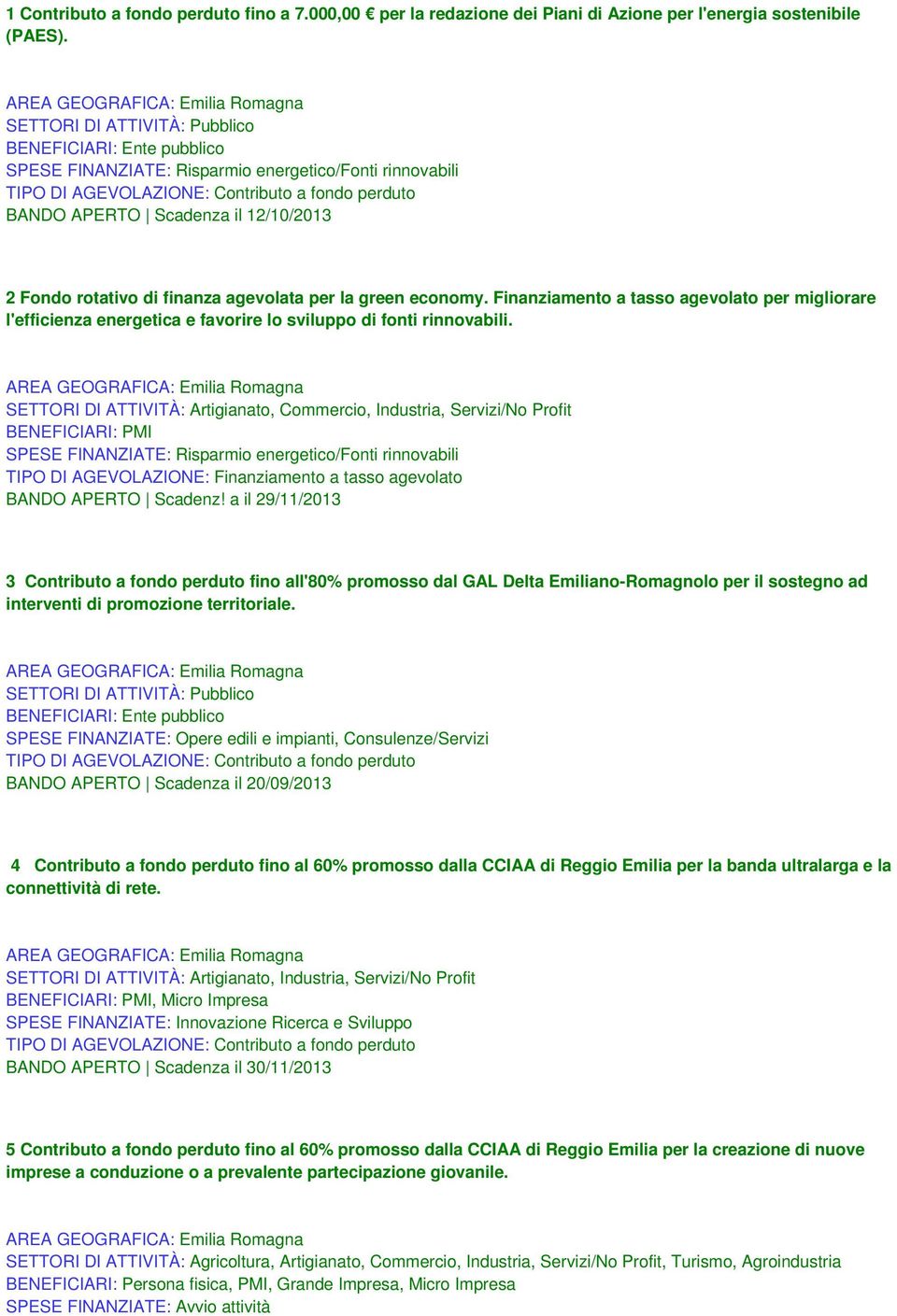 Finanziamento a tasso agevolato per migliorare l'efficienza energetica e favorire lo sviluppo di fonti rinnovabili.