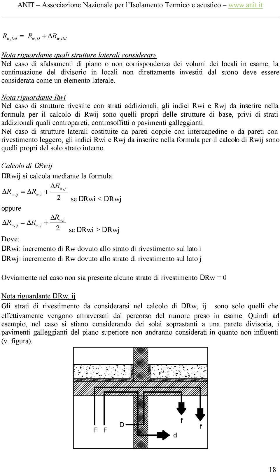 Nota riguardante Rwi Nel caso di strutture rivestite con strati addizionali, gli indici Rwi e Rwj da inserire nella formula per il calcolo di Rwij sono quelli propri delle strutture di base, privi di