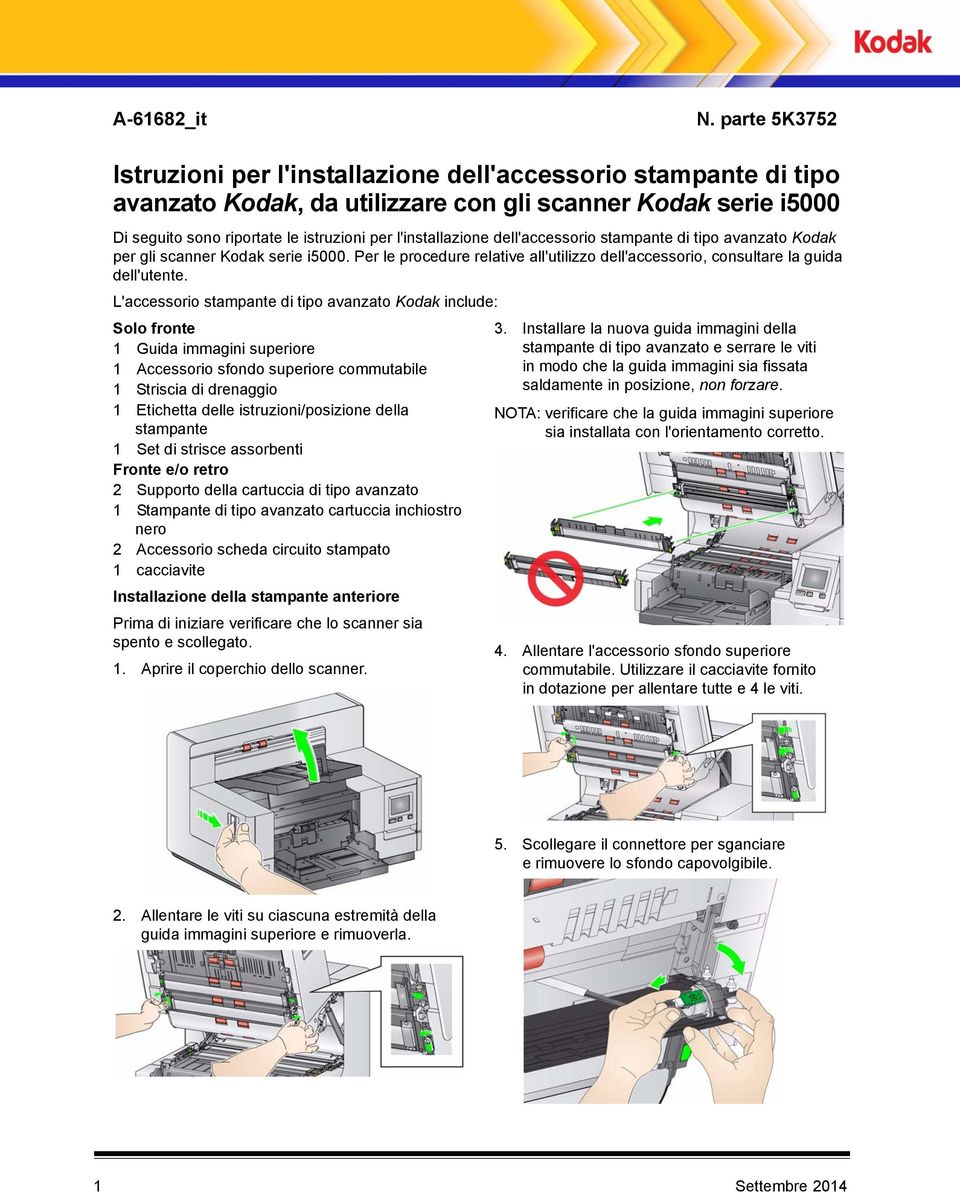 l'installazione dell'accessorio stampante di tipo avanzato Kodak per gli scanner Kodak serie i5000. Per le procedure relative all'utilizzo dell'accessorio, consultare la guida dell'utente.