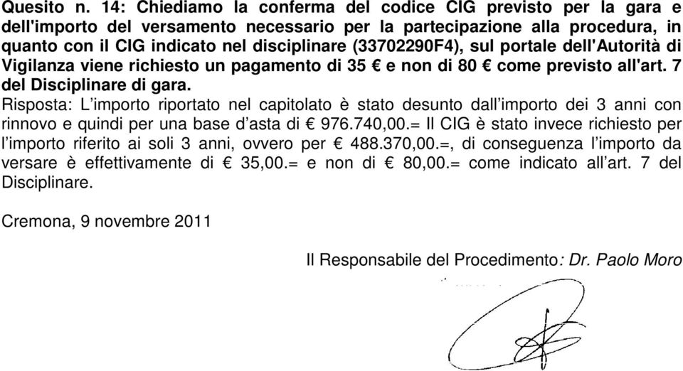 disciplinare (33702290F4), sul portale dell'autorità di Vigilanza viene richiesto un pagamento di 35 e non di 80 come previsto all'art. 7 del Disciplinare di gara.