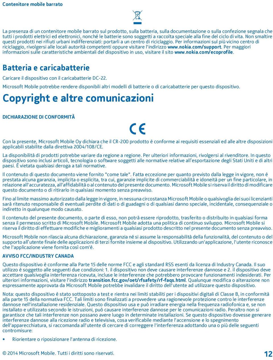 Per informazioni sul più vicino centro di riciclaggio, rivolgersi alle locali autorità competenti oppure visitare l'indirizzo www.nokia.com/support.