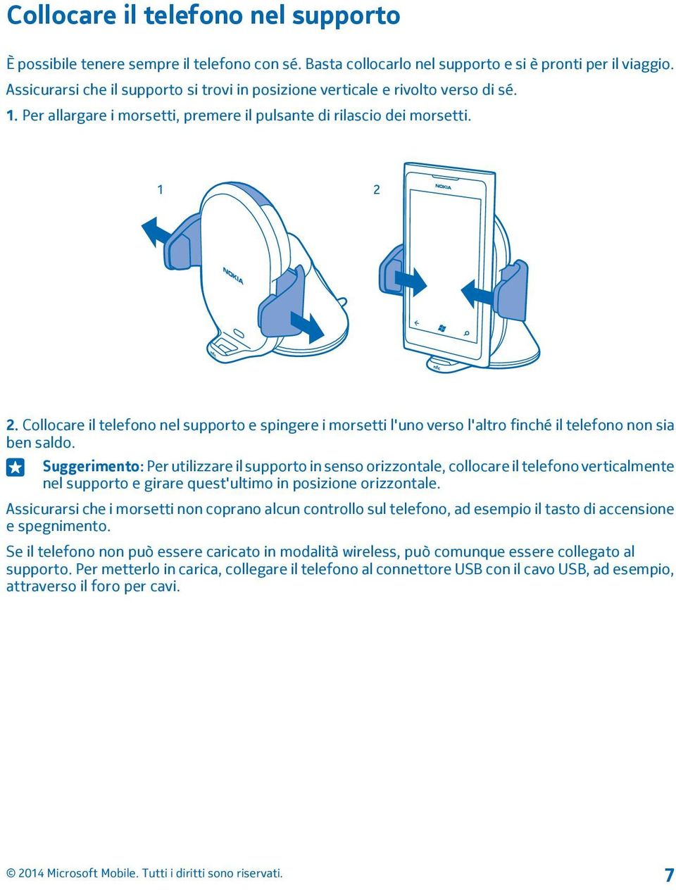 Collocare il telefono nel supporto e spingere i morsetti l'uno verso l'altro finché il telefono non sia ben saldo.