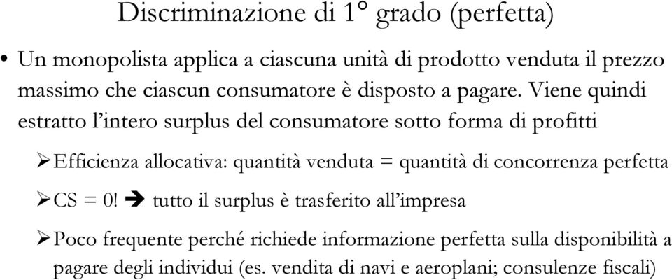 Viene quindi estratto l intero surplus del consumatore sotto forma di profitti Efficienza allocativa: quantità venduta =