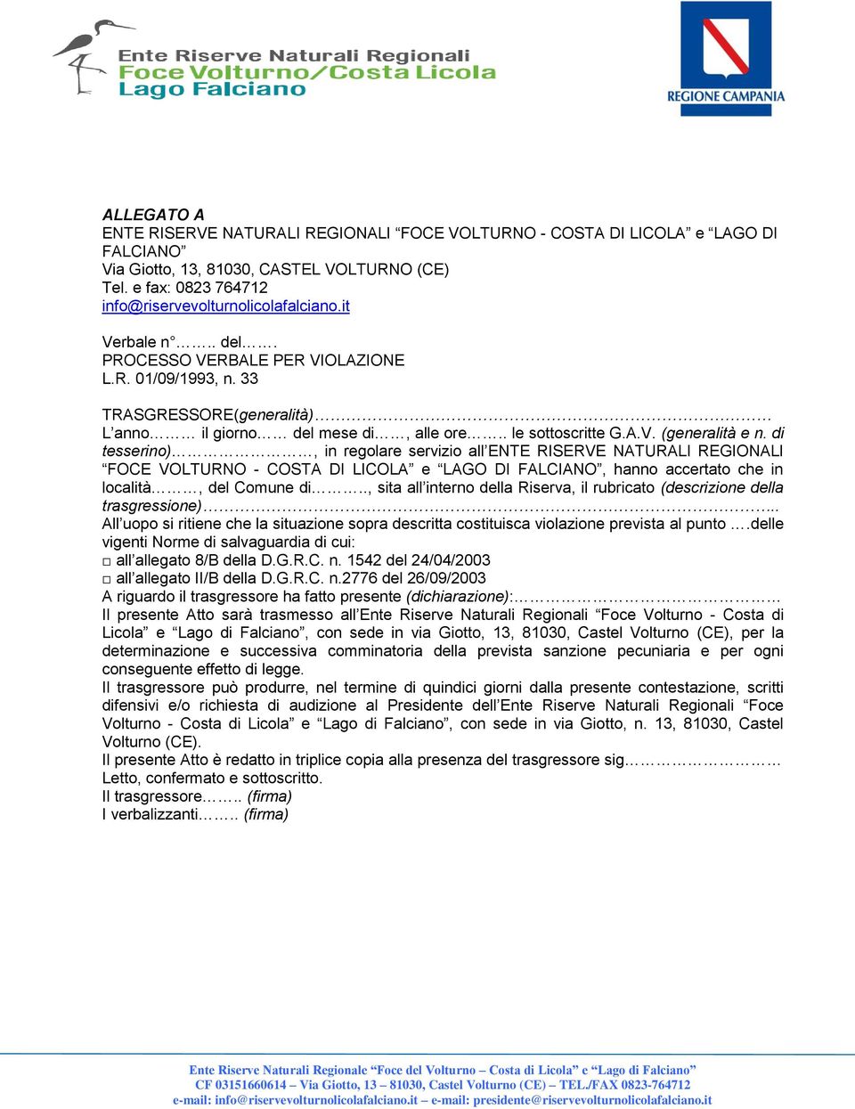 di tesserino), in regolare servizio all ENTE RISERVE NATURALI REGIONALI FOCE VOLTURNO - COSTA DI LICOLA e LAGO DI FALCIANO, hanno accertato che in località, del Comune di.