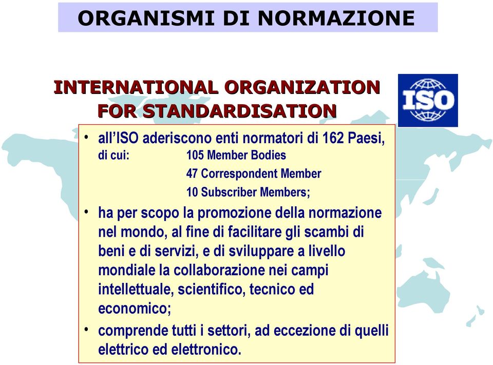 mondo, al fine di facilitare gli scambi di beni e di servizi, e di sviluppare a livello mondiale la collaborazione nei