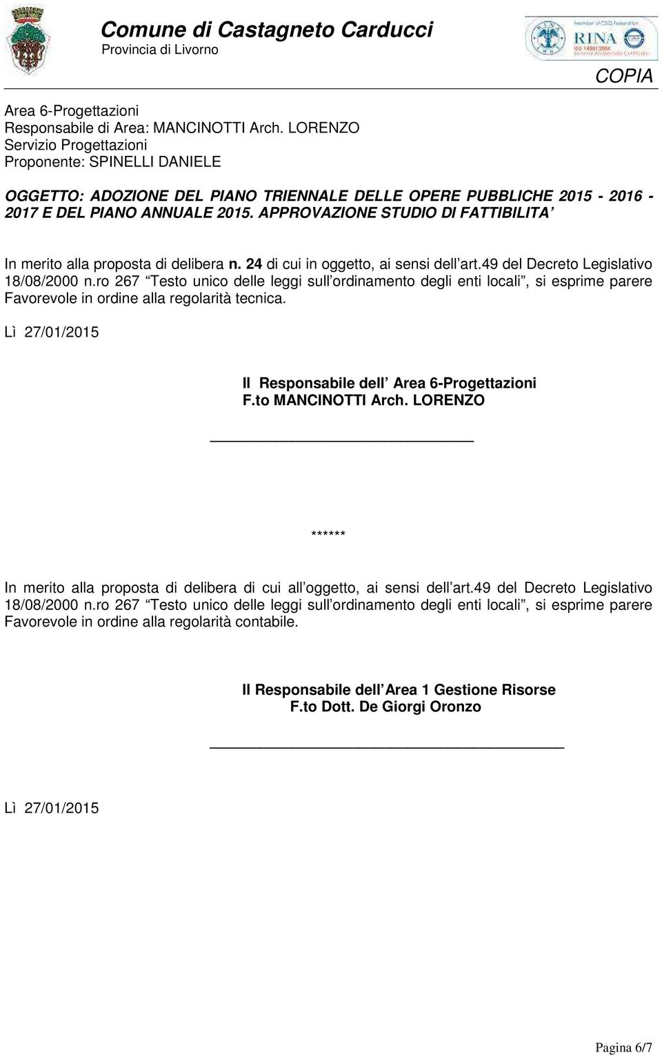 APPROVAZIONE STUDIO DI FATTIBILITA In merito alla proposta di delibera n. 24 di cui in oggetto, ai sensi dell art.49 del Decreto Legislativo 18/08/2000 n.