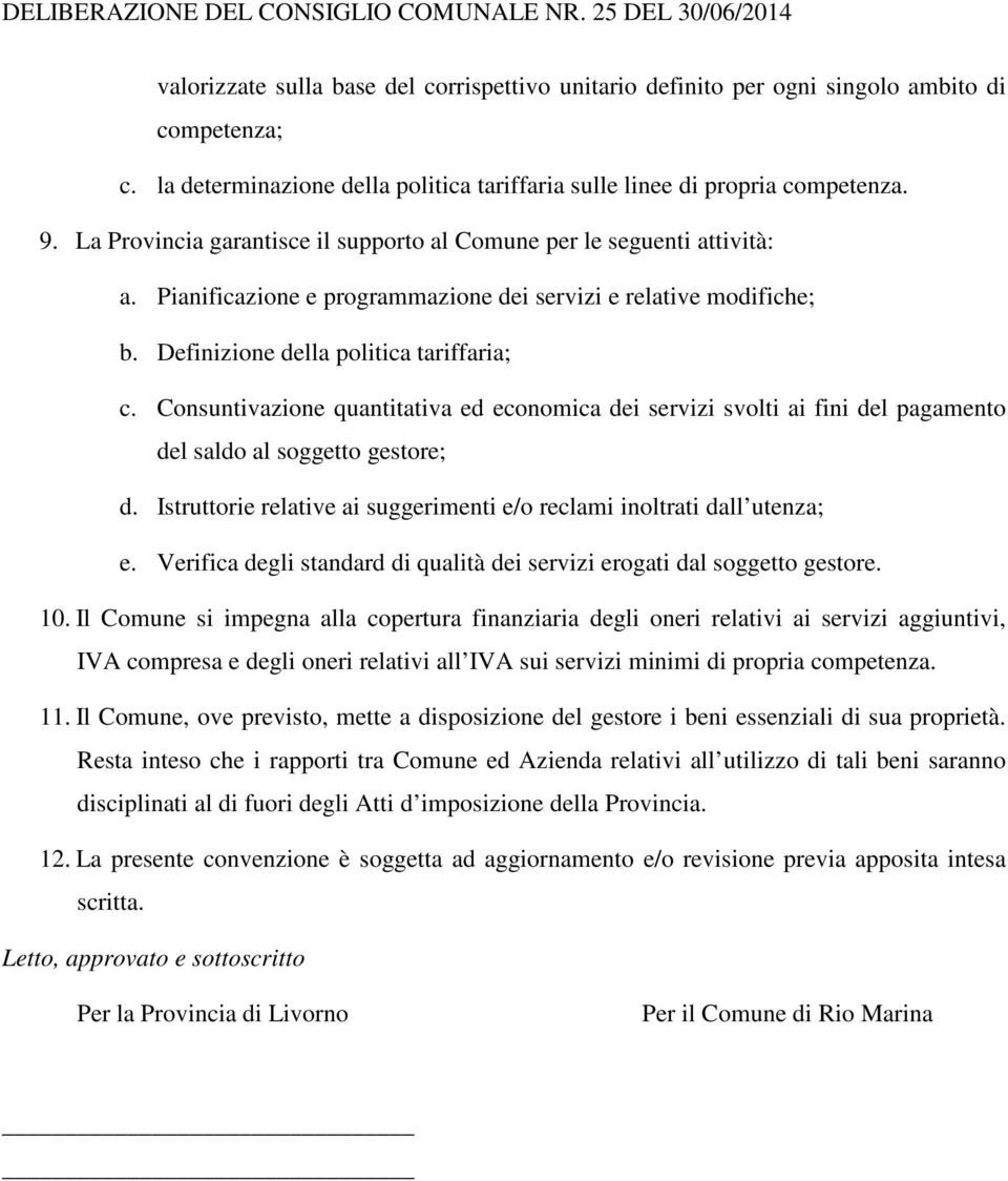 Consuntivazione quantitativa ed economica dei servizi svolti ai fini del pagamento del saldo al soggetto gestore; d. Istruttorie relative ai suggerimenti e/o reclami inoltrati dall utenza; e.