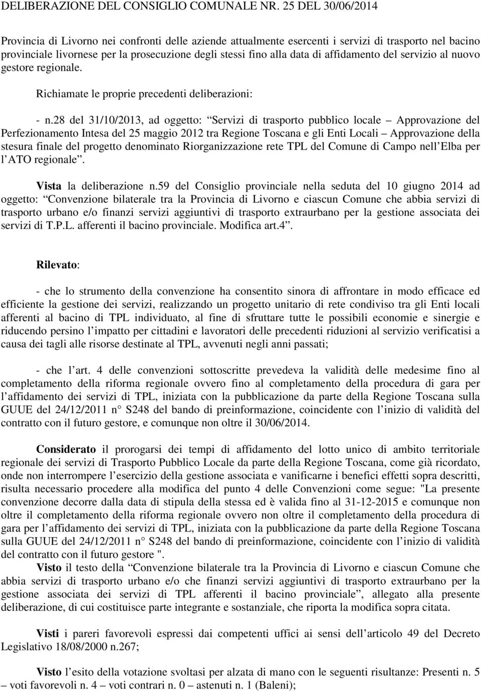 28 del 31/10/2013, ad oggetto: Servizi di trasporto pubblico locale Approvazione del Perfezionamento Intesa del 25 maggio 2012 tra Regione Toscana e gli Enti Locali Approvazione della stesura finale