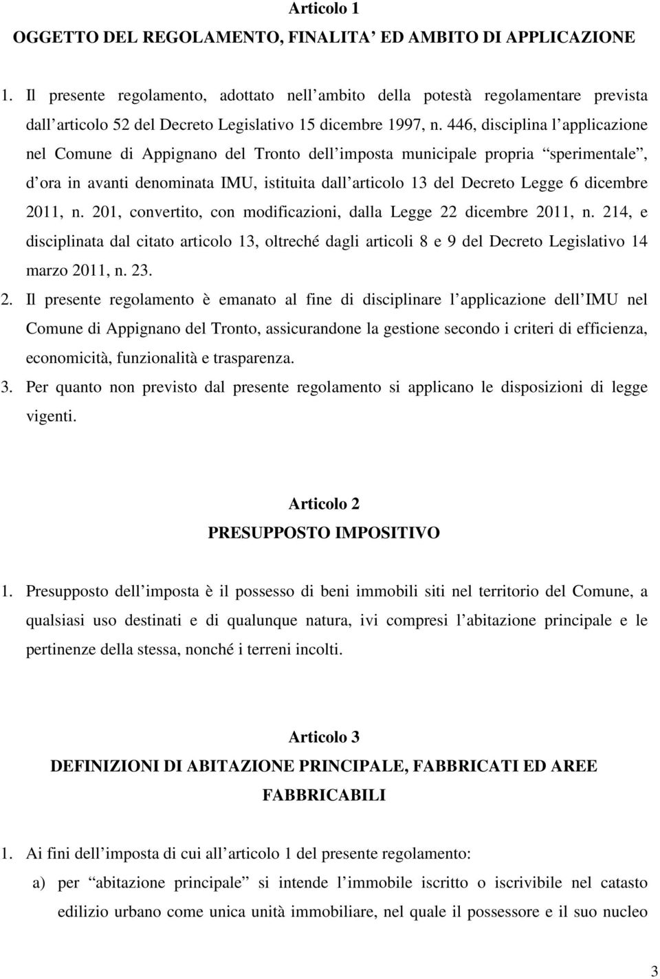 446, disciplina l applicazione nel Comune di Appignano del Tronto dell imposta municipale propria sperimentale, d ora in avanti denominata IMU, istituita dall articolo 13 del Decreto Legge 6 dicembre