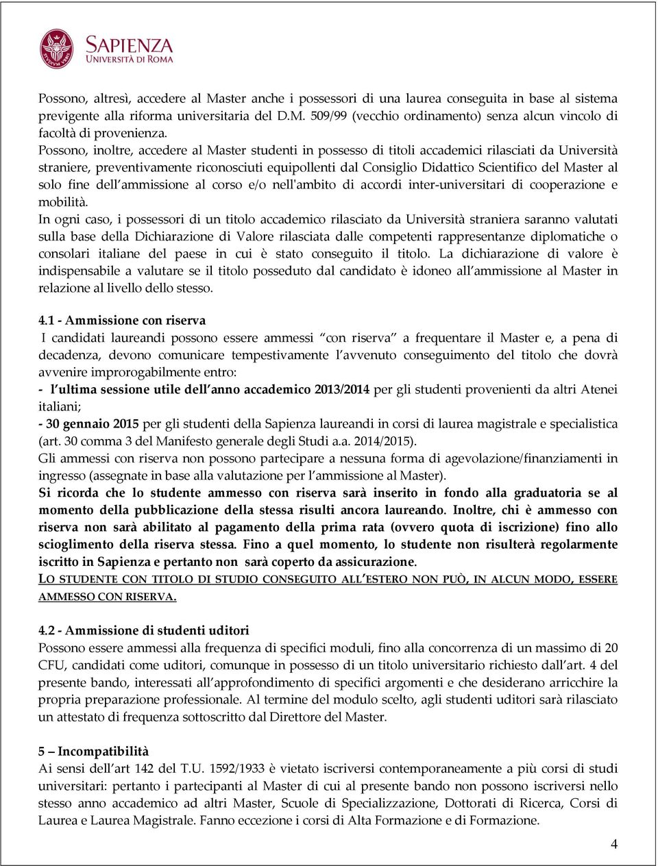 Master al solo fine dell ammissione al corso e/o nell'ambito di accordi inter-universitari di cooperazione e mobilità.