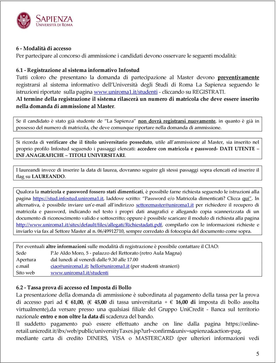 Studi di Roma La Sapienza seguendo le istruzioni riportate sulla pagina www.uniroma1.it/studenti - cliccando su REGISTRATI.