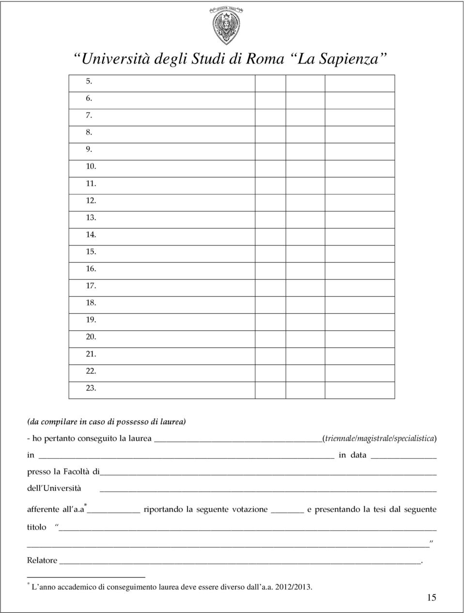 (triennale/magistrale/specialistica) in in data presso la Facoltà di dell Università afferente all a.