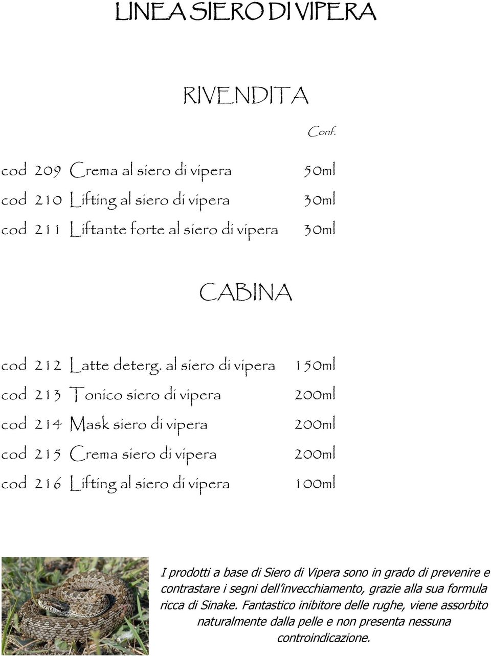 al siero di vipera cod 213 Tonico siero di vipera cod 214 Mask siero di vipera cod 215 Crema siero di vipera cod 216 Lifting al siero di vipera 150ml