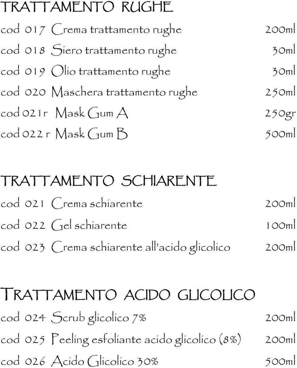 cod 021 Crema schiarente cod 022 Gel schiarente cod 023 Crema schiarente all acido glicolico 100ml TRATTAMENTO