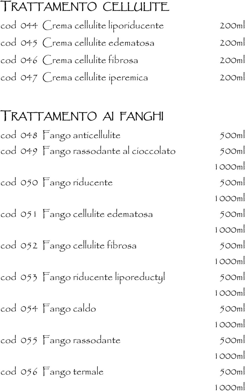 Fango rassodante al cioccolato cod 050 Fango riducente cod 051 Fango cellulite edematosa cod 052 Fango