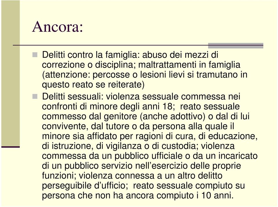 da persona alla quale il minore sia affidato per ragioni di cura, di educazione, di istruzione, di vigilanza o di custodia; violenza commessa da un pubblico ufficiale o da un incaricato