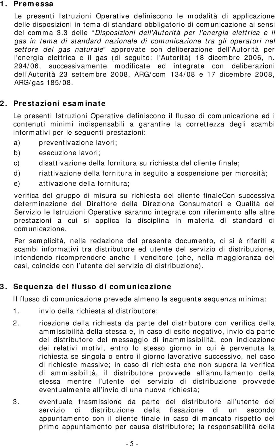 Autorità per l energia elettrica e il gas (di seguito: l Autorità) 18 dicembre 2006, n.