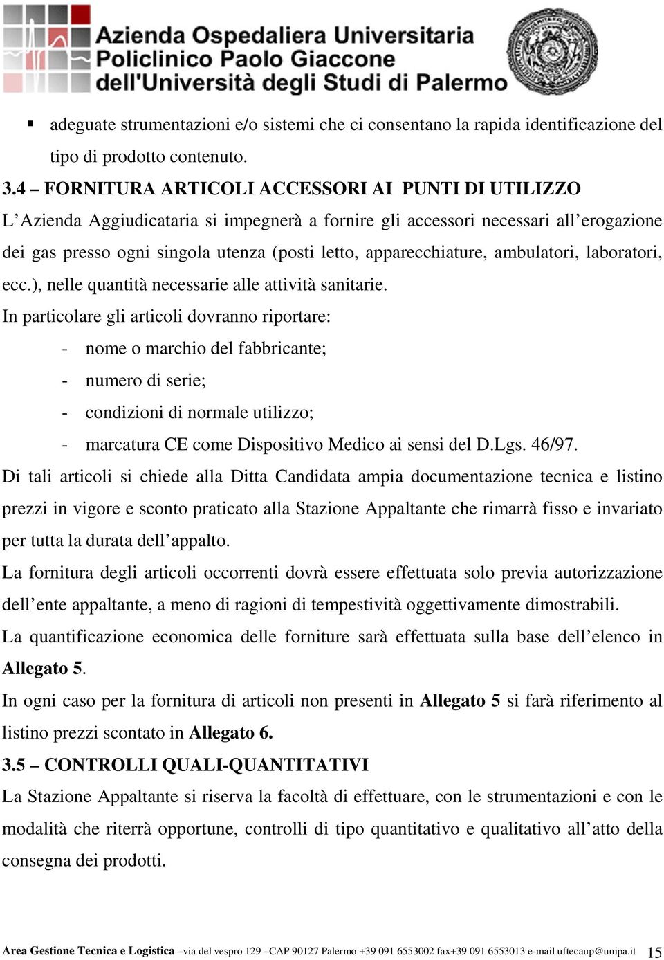 apparecchiature, ambulatori, laboratori, ecc.), nelle quantità necessarie alle attività sanitarie.