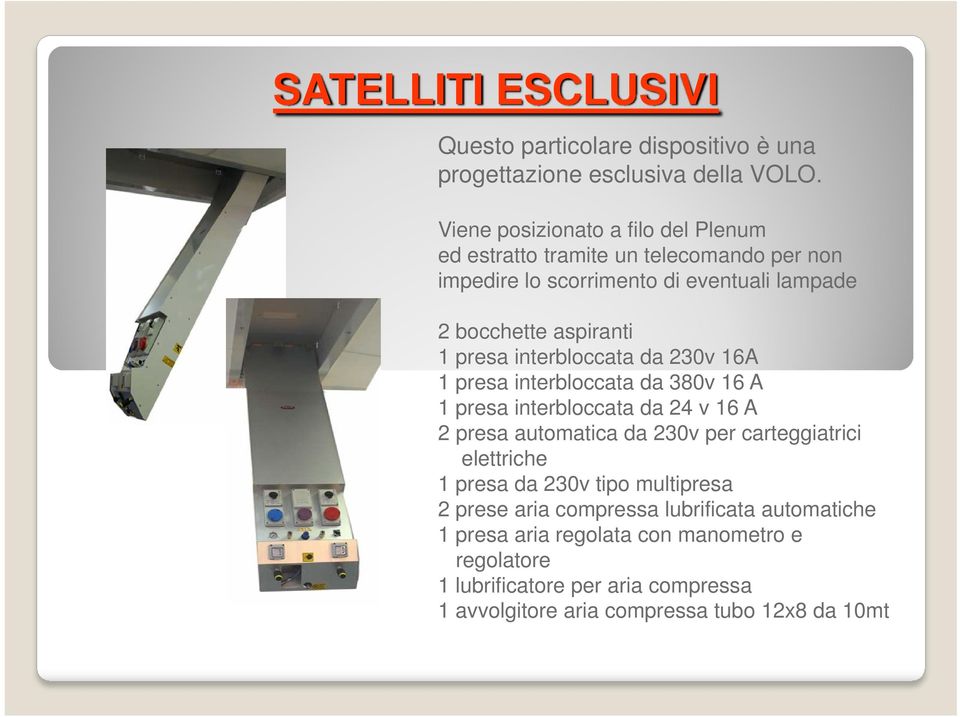 presa interbloccata da 230v 16A 1 presa interbloccata da 380v 16 A 1 presa interbloccata da 24 v 16 A 2 presa automatica da 230v per carteggiatrici