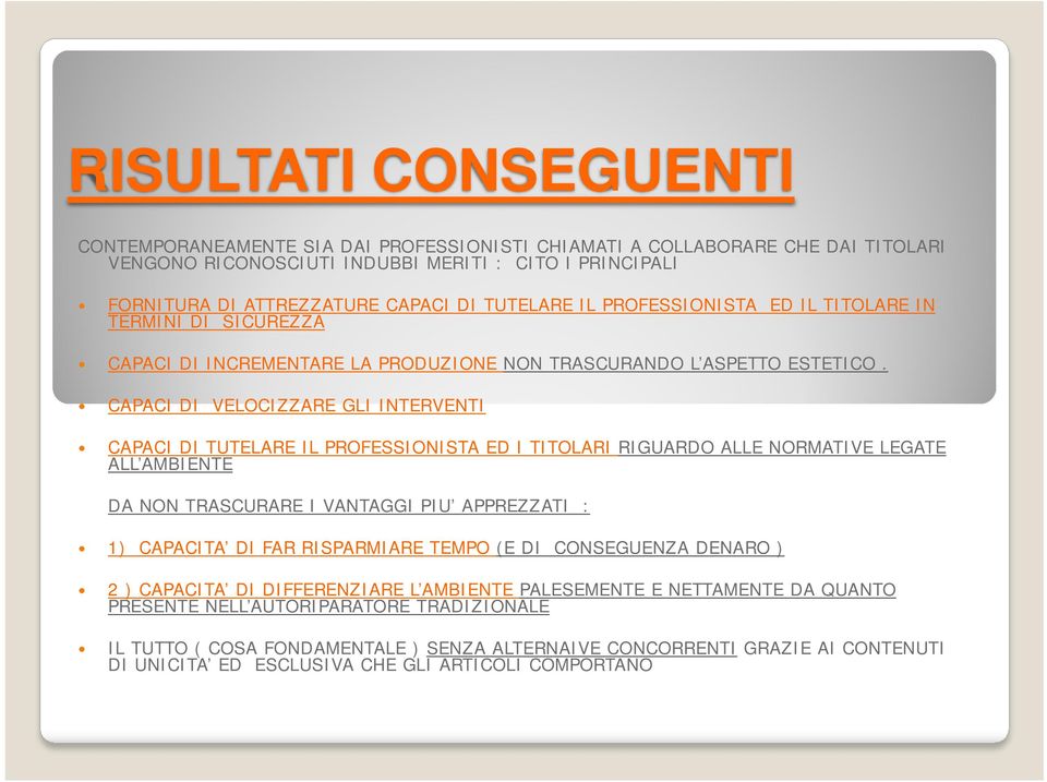 CAPACI DI VELOCIZZARE GLI INTERVENTI CAPACI DI TUTELARE IL PROFESSIONISTA ED I TITOLARI RIGUARDO ALLE NORMATIVE LEGATE ALL AMBIENTE DA NON TRASCURARE I VANTAGGI PIU APPREZZATI : 1) CAPACITA DI FAR