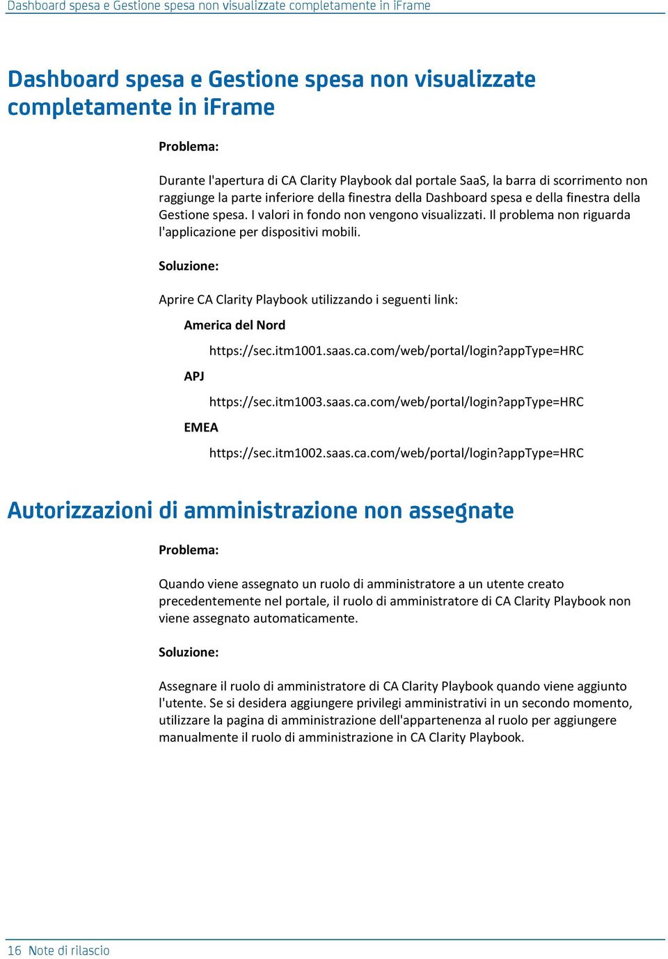 Il problema non riguarda l'applicazione per dispositivi mobili. Aprire CA Clarity Playbook utilizzando i seguenti link: America del Nord APJ EMEA https://sec.itm1001.saas.ca.com/web/portal/login?