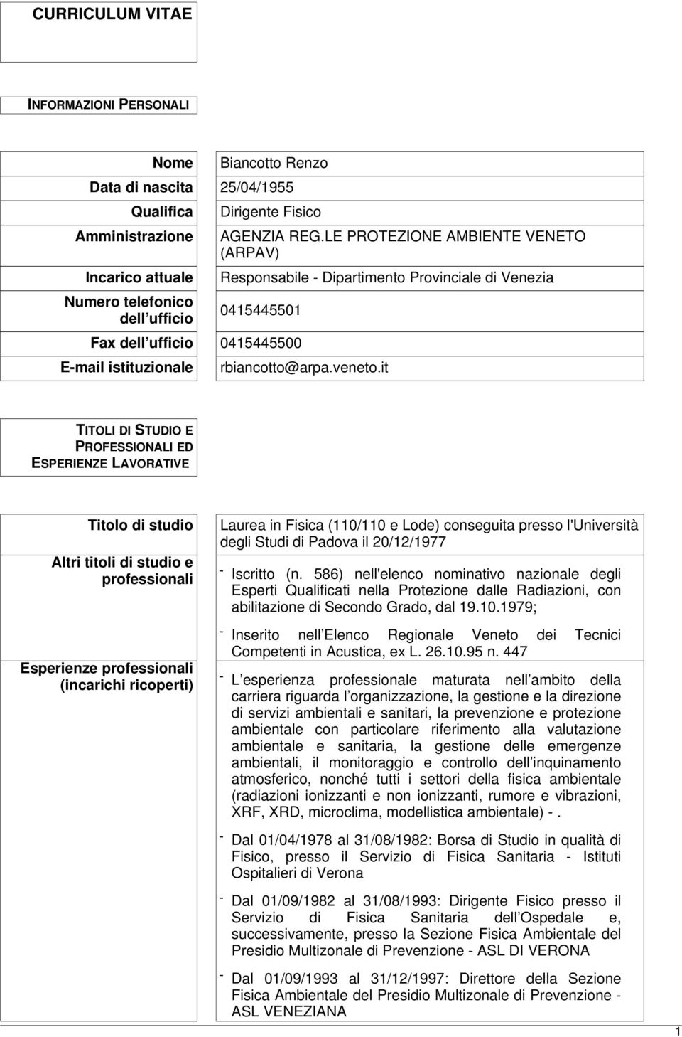 it TITOLI DI STUDIO E PROFESSIONALI ED ESPERIENZE LAVORATIVE Titolo di studio Altri titoli di studio e professionali Esperienze professionali (incarichi ricoperti) Laurea in Fisica (110/110 e Lode)