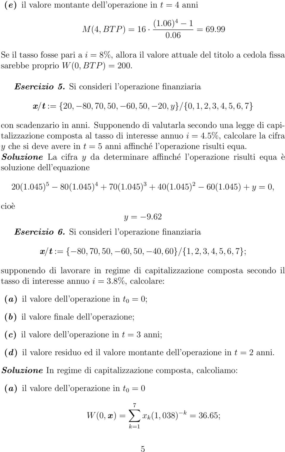 Si consideri l operazione finanziaria x/t := {20, 80, 70, 50, 60, 50, 20, y}/{0, 1, 2, 3, 4, 5, 6, 7} con scadenzario in anni.