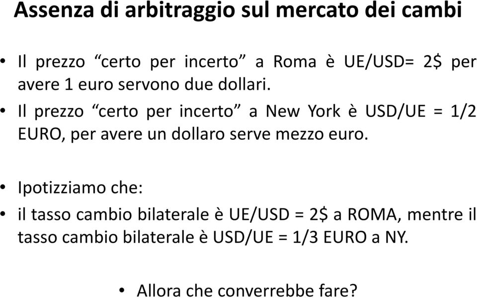 Il prezzo certo per incerto a New York è USD/UE = 1/2 EURO, per avere un dollaro serve mezzo