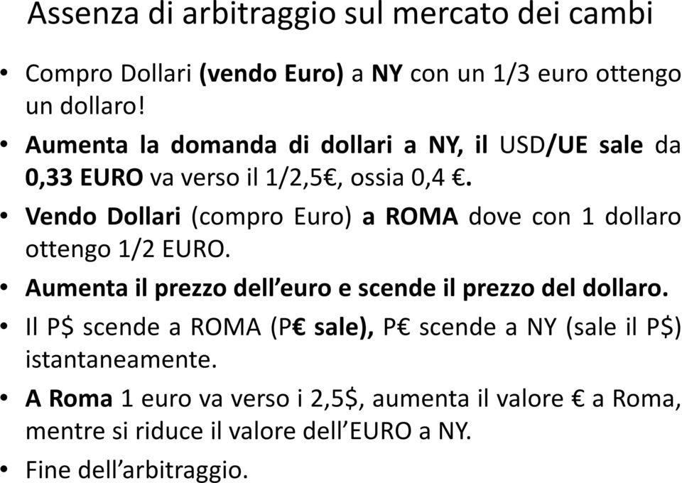 Vendo Dollari (compro Euro) a ROMA dove con 1 dollaro ottengo 1/2 EURO. Aumenta il prezzo dell euro e scende il prezzo del dollaro.