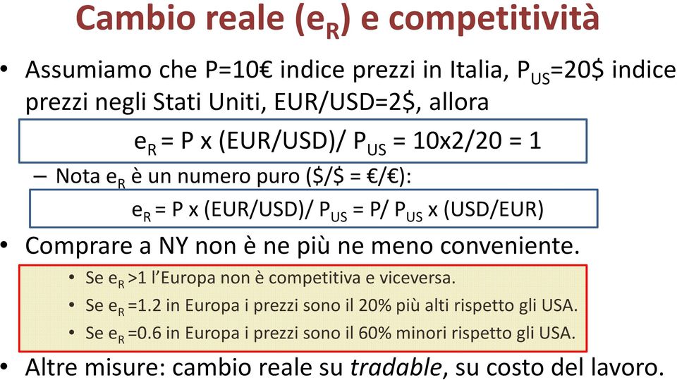 non è ne più ne meno conveniente. Se e R >1 l Europa non è competitiva e viceversa. Se e R =1.