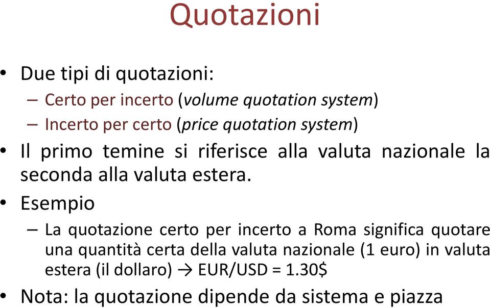 Esempio La quotazione certo per incerto a Roma significa quotare una quantità certa della valuta