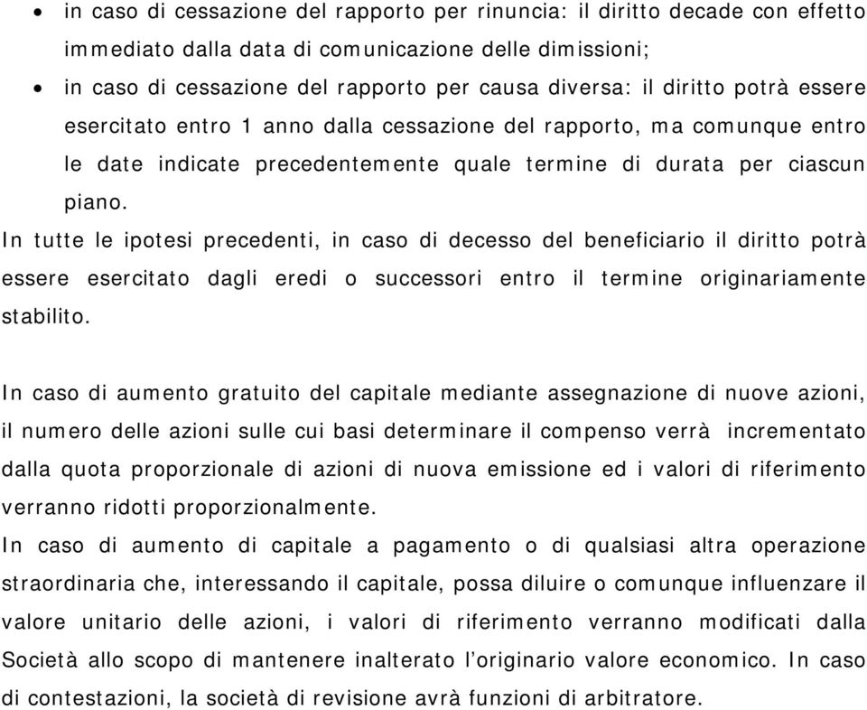 In tutte le ipotesi precedenti, in caso di decesso del beneficiario il diritto potrà essere esercitato dagli eredi o successori entro il termine originariamente stabilito.