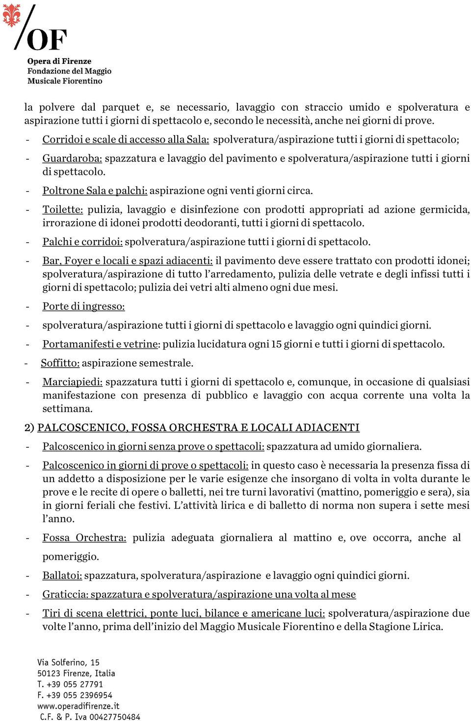 spettacolo. - Poltrone Sala e palchi: aspirazione ogni venti giorni circa.