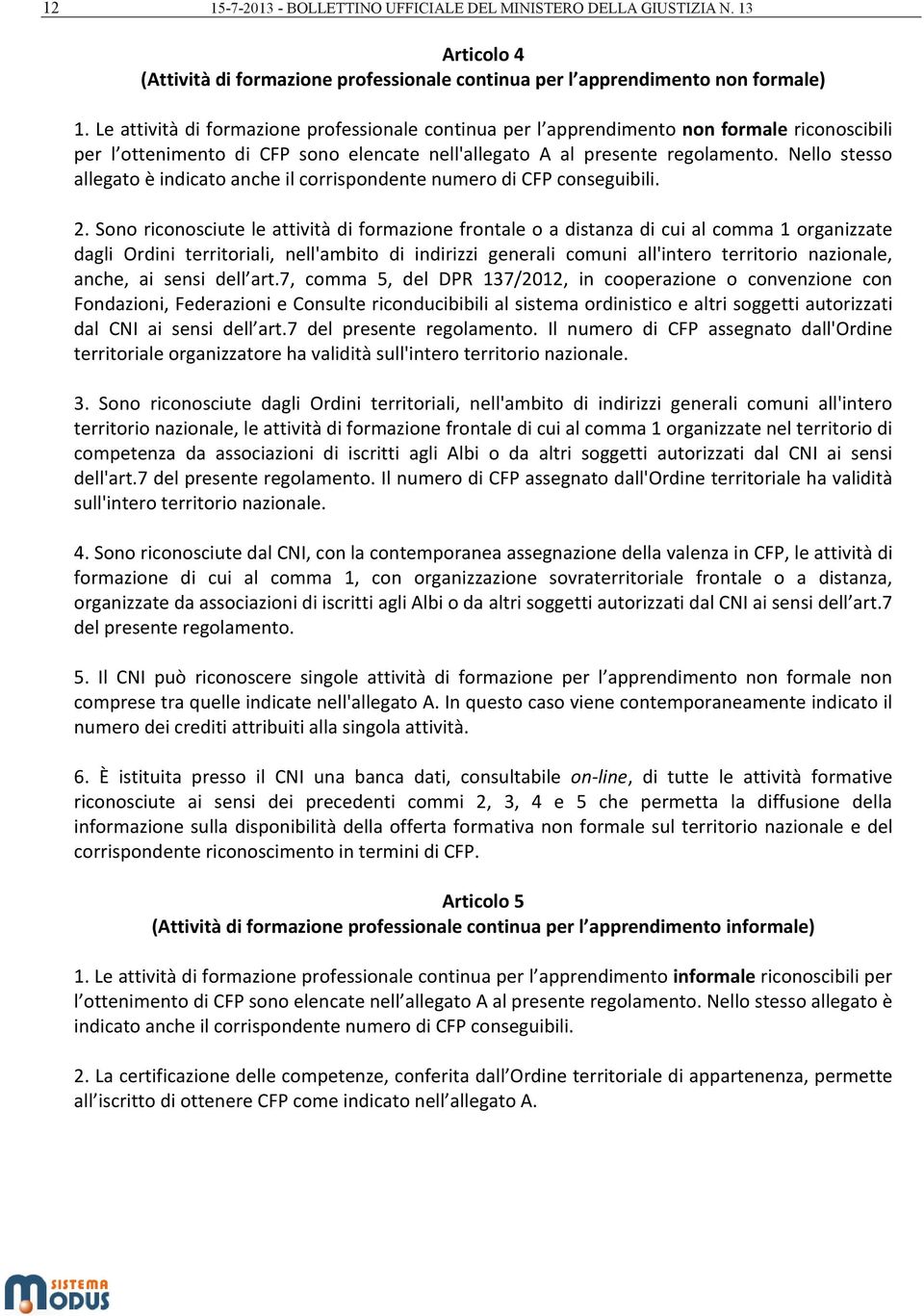 Nello stesso allegato è indicato anche il corrispondente numero di CFP conseguibili. 2.