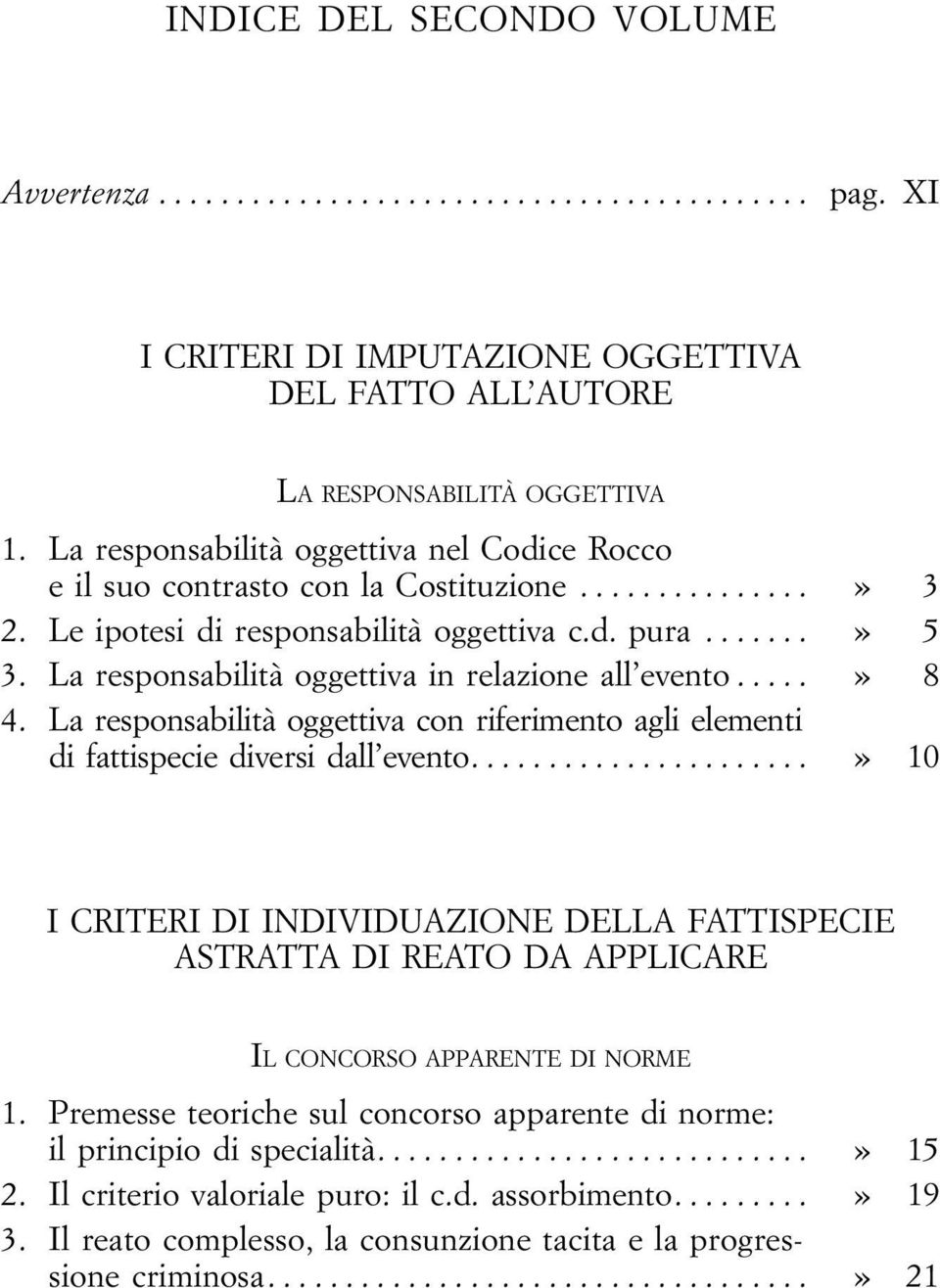 La responsabilità oggettiva in relazione all evento...» 8 4. La responsabilità oggettiva con riferimento agli elementi difattispeciediversidall evento.