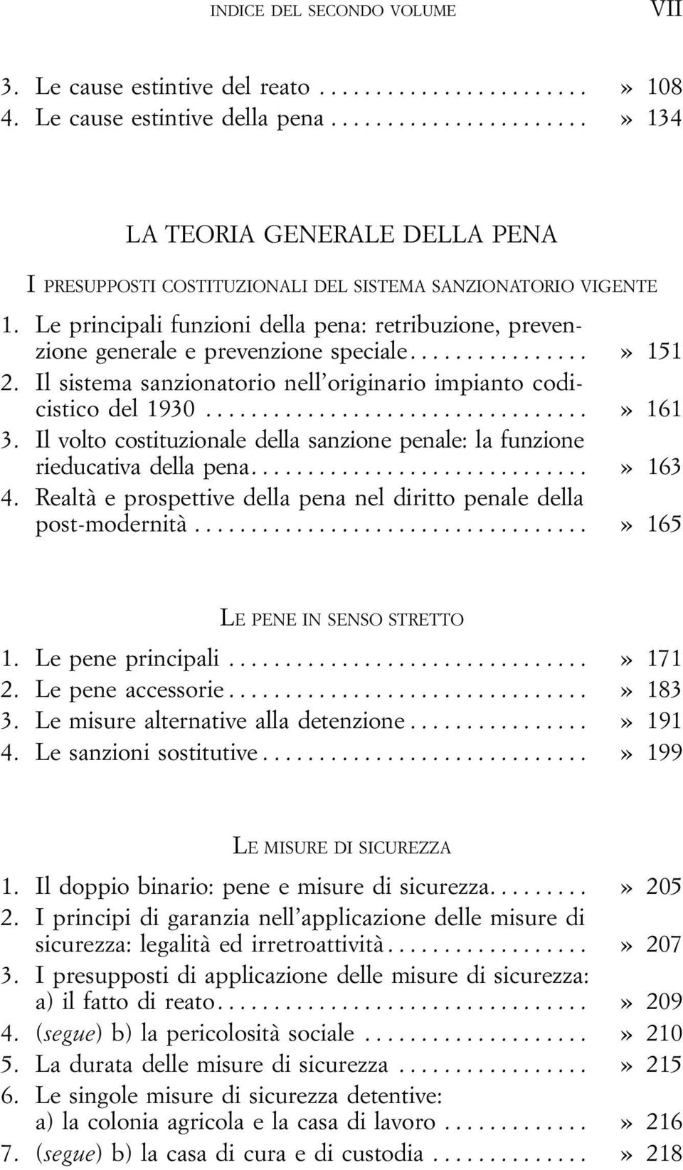 ..» 151 2. Il sistema sanzionatorio nell originario impianto codicistico del 1930...» 161 3. Il volto costituzionale della sanzione penale: la funzione rieducativadellapena...» 163 4.