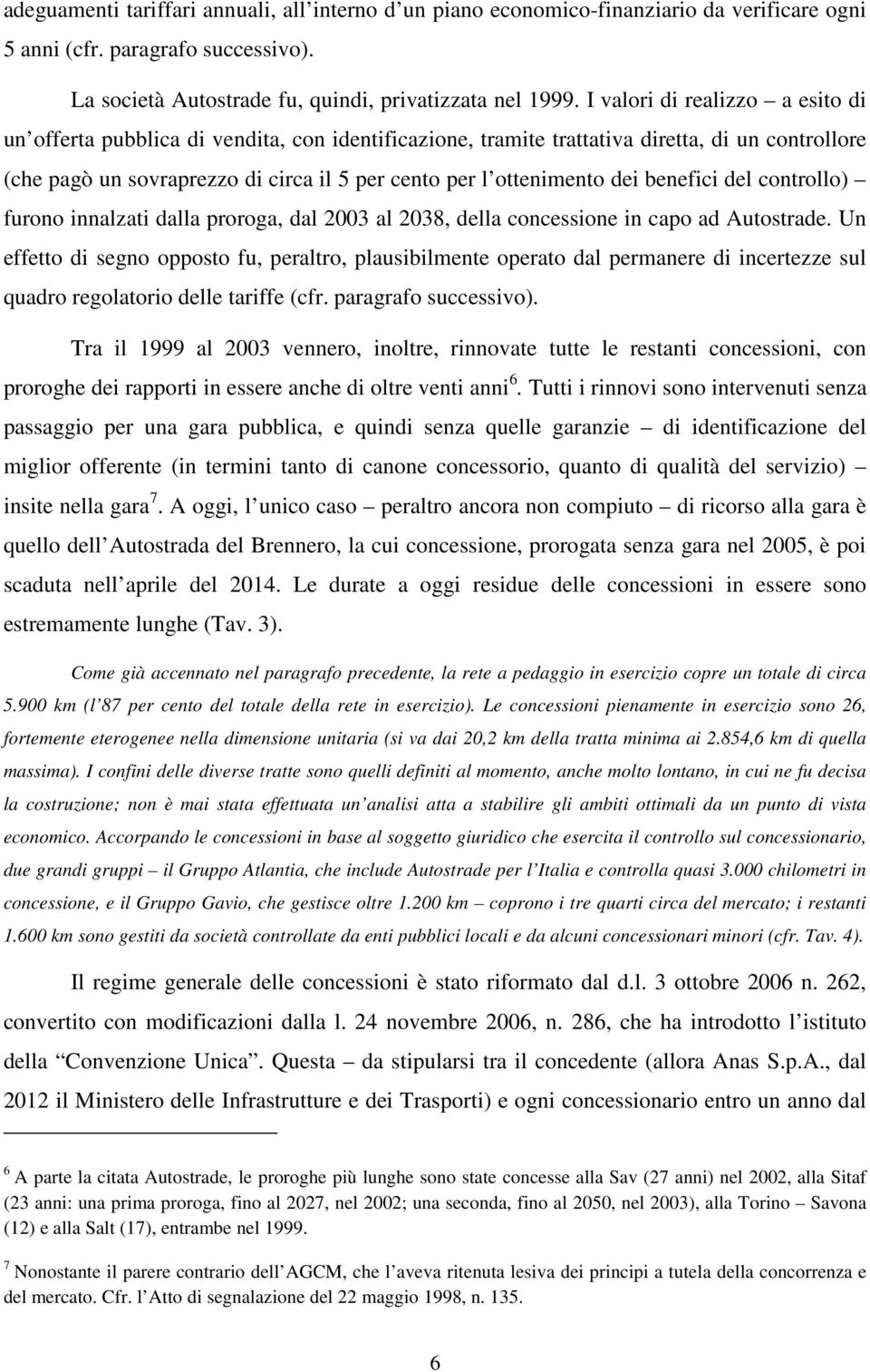 dei benefici del controllo) furono innalzati dalla proroga, dal 2003 al 2038, della concessione in capo ad Autostrade.