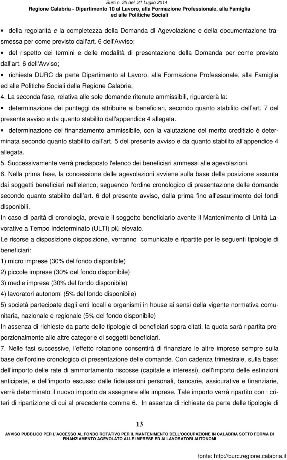 6 dell'avviso; richiesta DURC da parte Dipartimento al Lavoro, alla Formazione Professionale, alla Famiglia della Regione Calabria; 4.