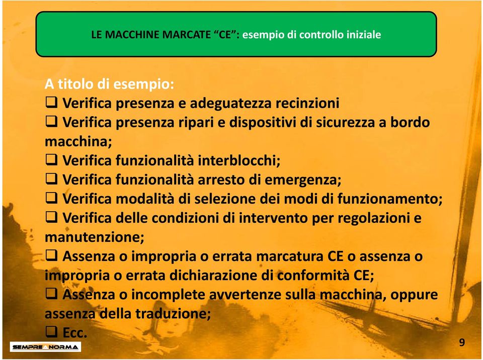 selezione dei modi di funzionamento; Verifica delle condizioni di intervento per regolazioni e manutenzione; Assenza o impropria o errata marcatura