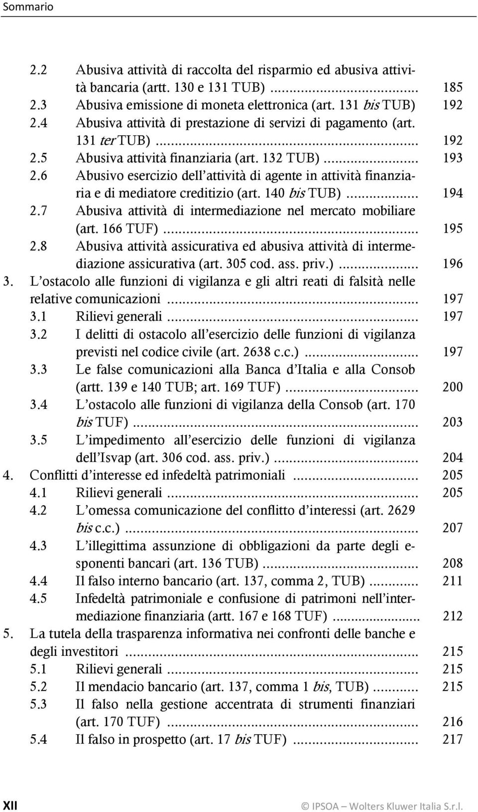 6 Abusivo esercizio dell attività di agente in attività finanziaria e di mediatore creditizio (art. 140 bis TUB)... 194 2.7 Abusiva attività di intermediazione nel mercato mobiliare (art. 166 TUF).